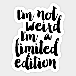 I'm Not Weird I'm a Limited Edition Sticker